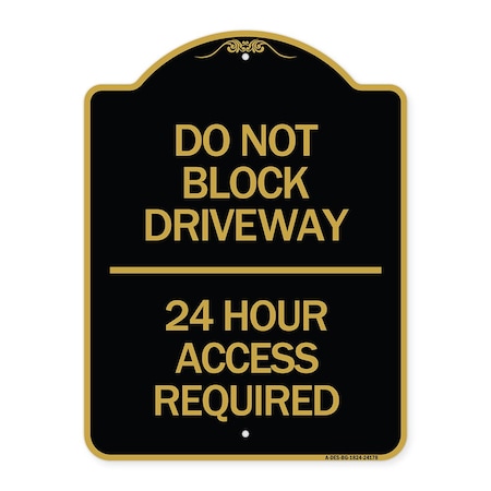 Signmission Do Not Block Driveway 24 Hour Access Required, Black & Gold Aluminum Sign, 18" H, BG-1824-24178 A-DES-BG-1824-24178